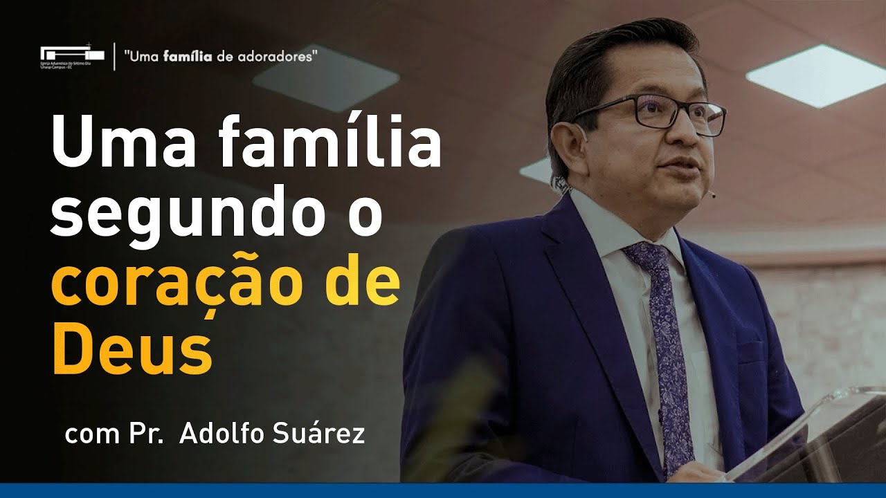 Uma família segundo o coração de Deus com Pr. Adolfo Suárez