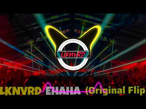 LLKNVRD - EHAHA ( Let It Drop ) - Original Flip [ 2024 MIX + DL ]