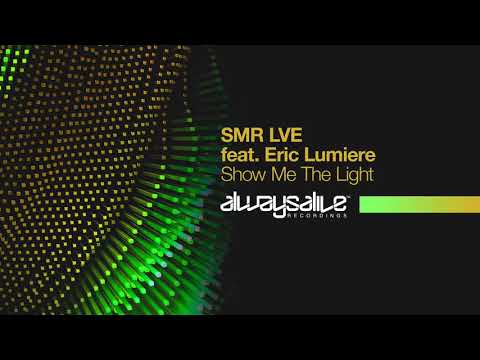 SMR LVE Feat. Eric Lumiere - Show Me The Light
