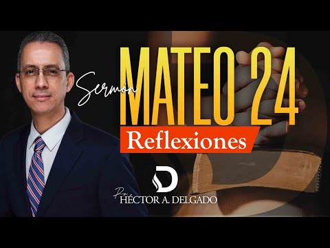 MATEO 24: Reflexiones | Pastor Héctor Delgado