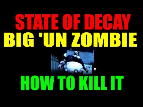 State Of Decay How To Kill Big 'Un Zombies | Guide To Killing Big Bastards | Juggernaut | (HD)