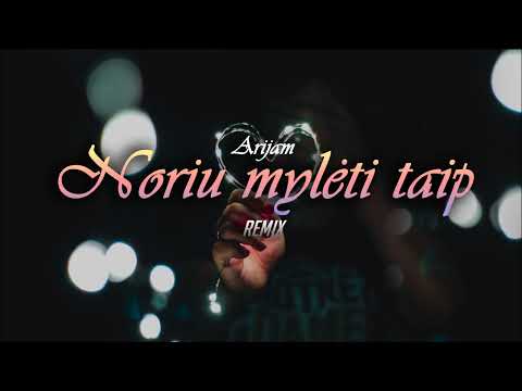 Arijam - Noriu mylėti taip (Remix)