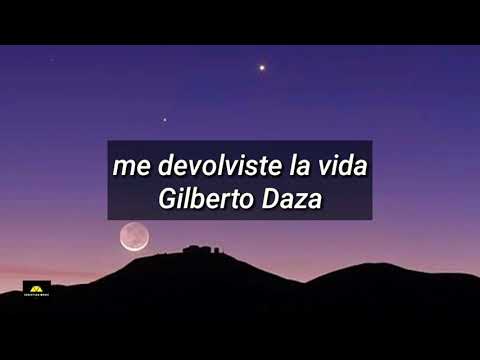 Me devolviste la vida - Gilberto Daza [letra]