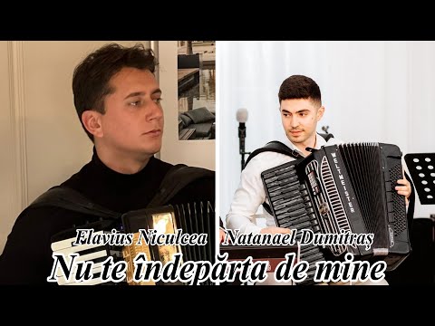 Natanael Dumitraș și Flavius Niculcea - Nu te îndepărta de mine