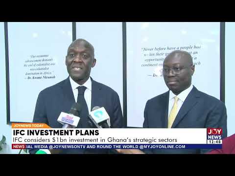 IFC Investment Plans: IFC considers a $1 billion investment in Ghana's strategic sectors