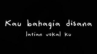 Download lagu Kau Bahagia di Sana - AngSibak Latihan Vokal Sederhana Lagu Ciptaan Sendiri mp3