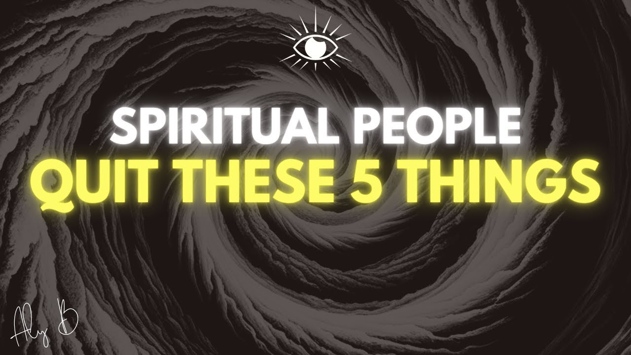 5 Things Highly Spiritual People Quit