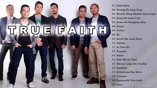 Best Of True Faith Band Greatest Hits Love Songs   OPM Tagalog Nonstop Playlist 2018