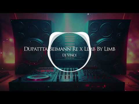 Dj Vince - Dupatta Beimaan Re x Limb By Limb