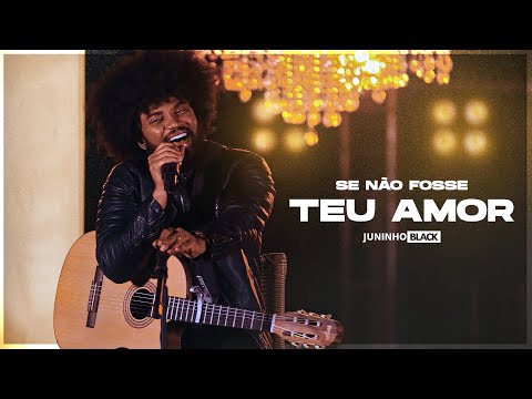 Juninho Black | Se Não Fosse Teu Amor