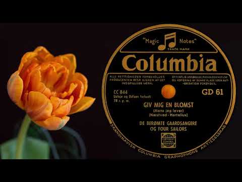 Giv mig en blomst (Mens jeg lever) - De berømte Gaardsangere & The four Sailors - 1937