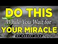 Do This While You Wait For Your Miracle - Miracles Are Real