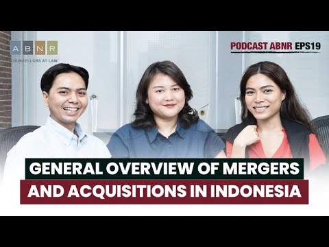 General Overview of Mergers and Acquisitions in Indonesia - ABNR Podcast (Ep. 19)