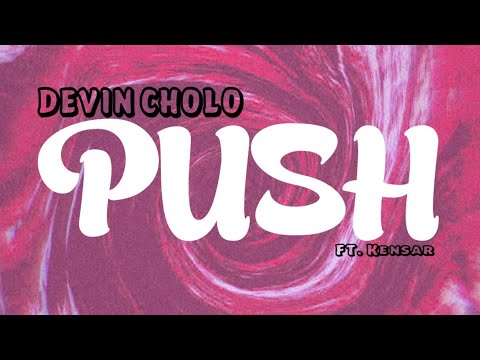 Devin Cholo - Push (Push Yourself Harder) ft. Kensar