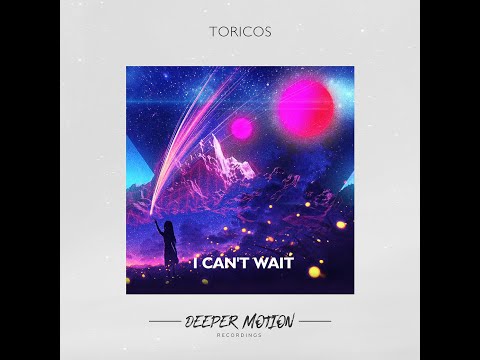 Toricos - I Can't Wait (Original Mix)