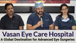 Vasan Eye Care Hospital. A Global Destination for Advanced Eye Surgeries.
