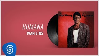 Ivan Lins - Humana (Álbum "Ivan Lins") [Áudio Oficial]