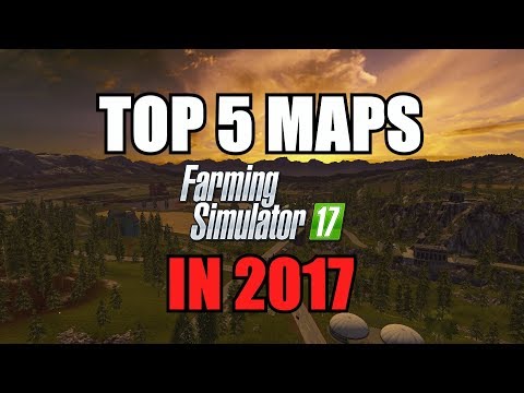 Top 5 Maps for Farming Simulator 17 in 2017