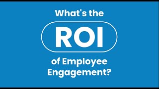 The ROI of Employee Engagement