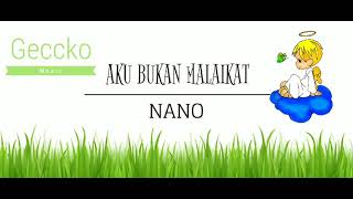 Download lagu NANO AKU BUKAN MALAIKAT LYRICS mp3