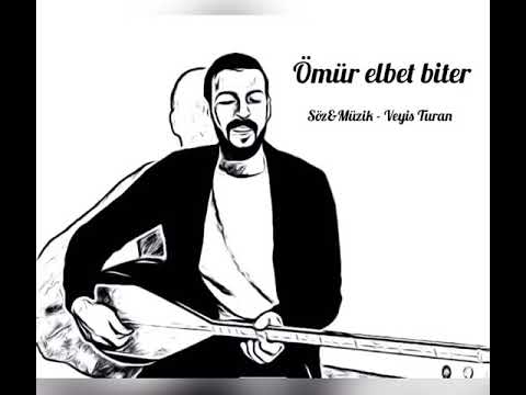 Ömür Elbet Biter - Veyis Turan