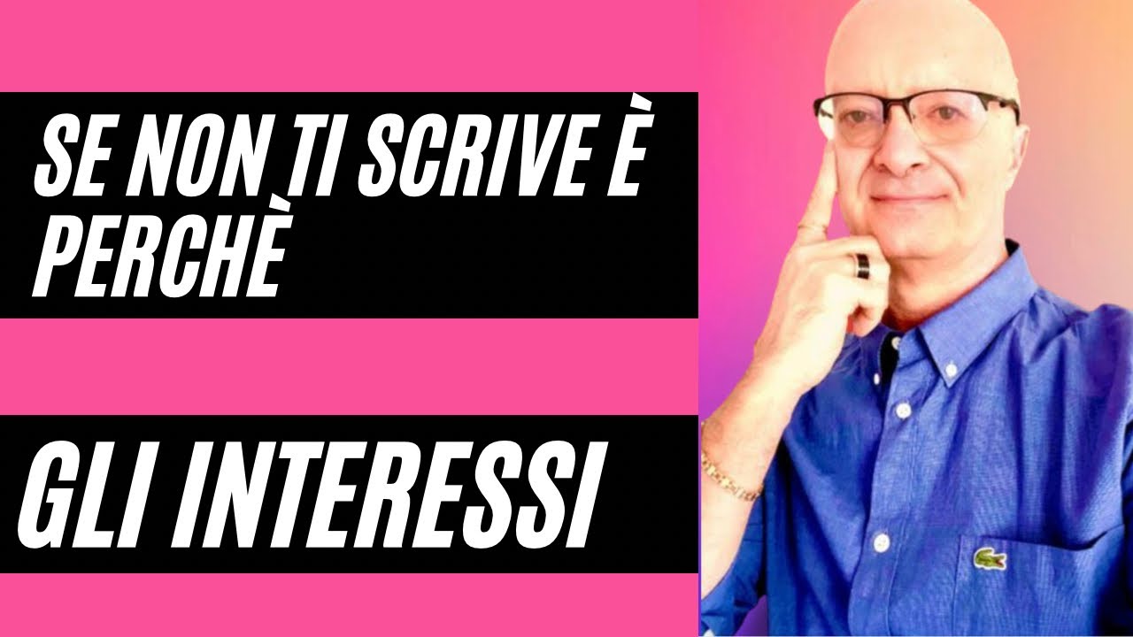 SE NON TI SCRIVE È PERCHÈ GLI INTERESSI