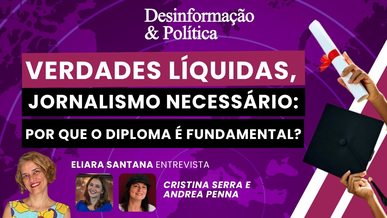 Verdades líquidas, jornalismo necessário: por que o diploma é fundamental | Desinformação & Política