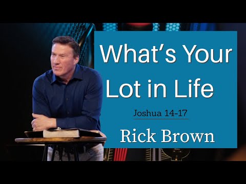 What’s My Lot in Life | Joshua 14-17 | Rick Brown
