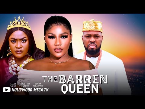 THE BARREN QUEEN - 2025 NIGERIAN FILM - DESTINY ETIKO, JERRY WILLIAMS & LIZZY GOLD