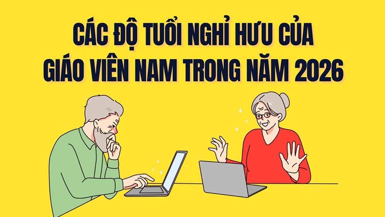 Quy định mới về tuổi nghỉ hưu của giáo viên nam năm 2026
