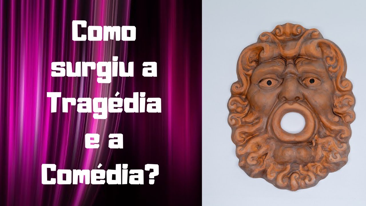 Tragédia e Comédia?! Como surgiu?!