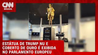 Vídeo: VEJA: Estátua de Trump nu e coberto de ouro é exibida no Parlamento Europeu | CNN BRASIL
