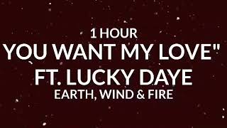 Earth, Wind &amp; Fire - &quot;You Want My Love&quot; ft. Lucky Daye [1 Hour]