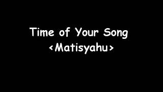 Matisyahu - Time of Your Song (with LYRICS)