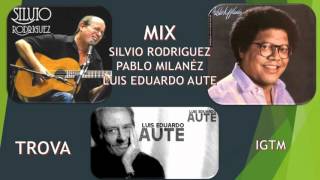 MIX TROVA Sivio Rodriguez, Pablo Milanés, luis Eduardo Aute