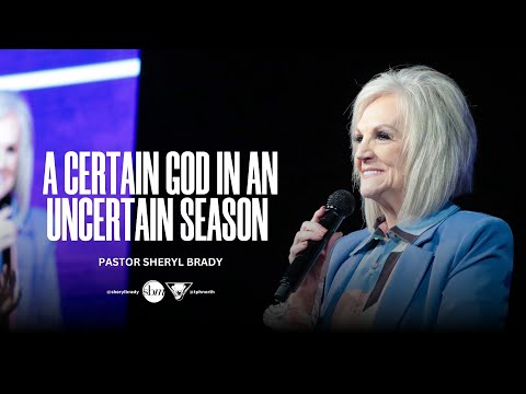 A Certain God In An Uncertain Season | Pastor Sheryl Brady