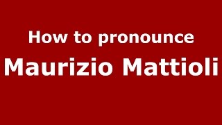 How to pronounce Maurizio Mattioli