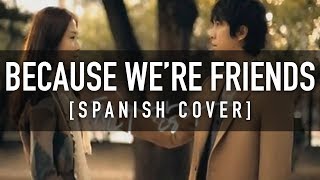 BECAUSE WE&#39;RE FRIENDS [Spanish Cover] - LEE SEUNG GI / CKUNN