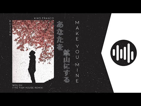 Kiko Franco, Wolsh, Rozzen - Make You Mine (The Fish House Remix)