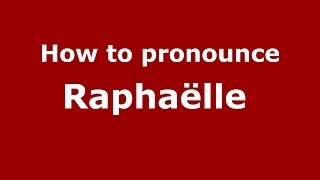 How to pronounce Raphaëlle 