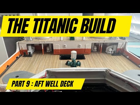 RC TITANIC Build 1:200 Scale Part 9 - Aft Well Deck Assembling