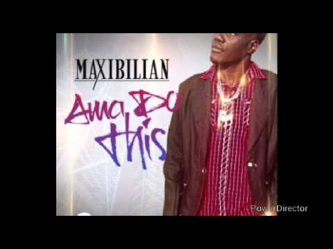 Maxibilian - Ama Do This - February 2015
