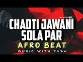 Chadti Jawani Sola Par X Afro Beat Cg Remix Music With Yash