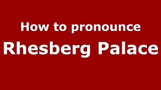 How to pronounce Rhesberg Palace
