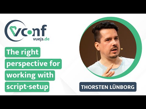 Thorsten Lünborg: The right perspective for working with script-setup – vuejs.de Conf 2022