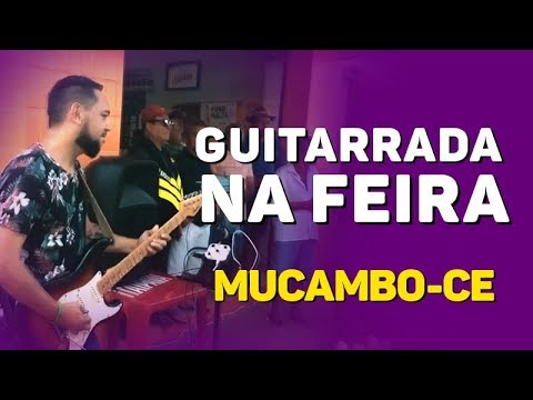 Guitarrada na Feira ( Mucambo -CE ) Por Bimartins
