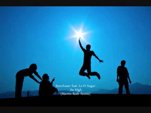 Starchaser feat. Lo-Fi Sugar -  So High (Martin Roth Remix)