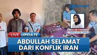 Kisah Abdullah, Mahasiswa Bondowoso yang Pulang dari Iran Setelah Sempat Bertahan di Tengah Perang