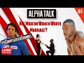 ARE MODERN WOMEN WORTH MARRIAGE WITH ItsComplicatedChannel