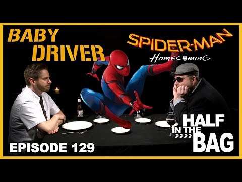 Half in the Bag Episode 129: Baby Driver and Spider-man: Homecoming